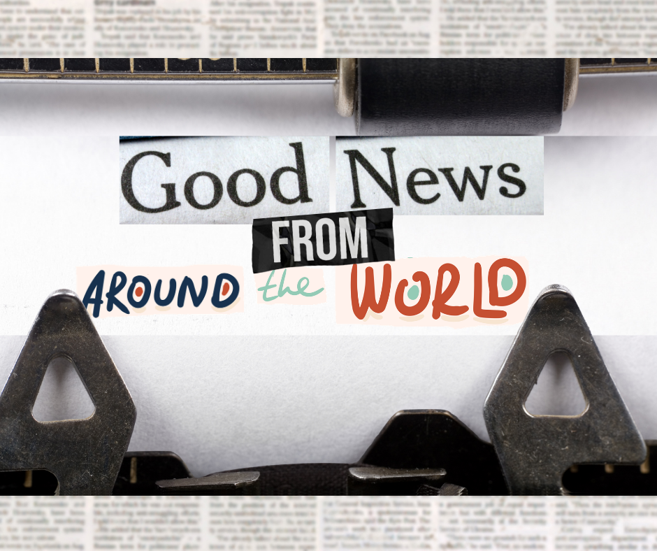 Hopeful Headlines From Around the World