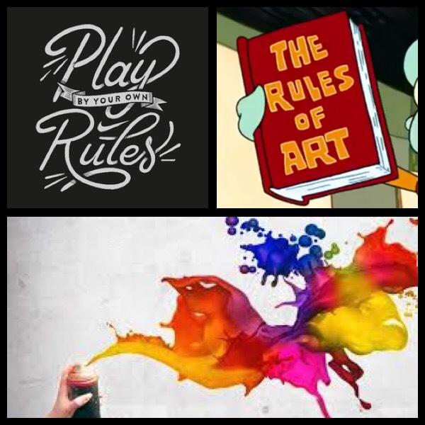NO Rules! Make YOUR Art, YOUR Way! 